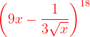 \dpi{120} {\color{Red} \left ( 9x-\frac{1}{3\sqrt{x}} \right )^{18}}